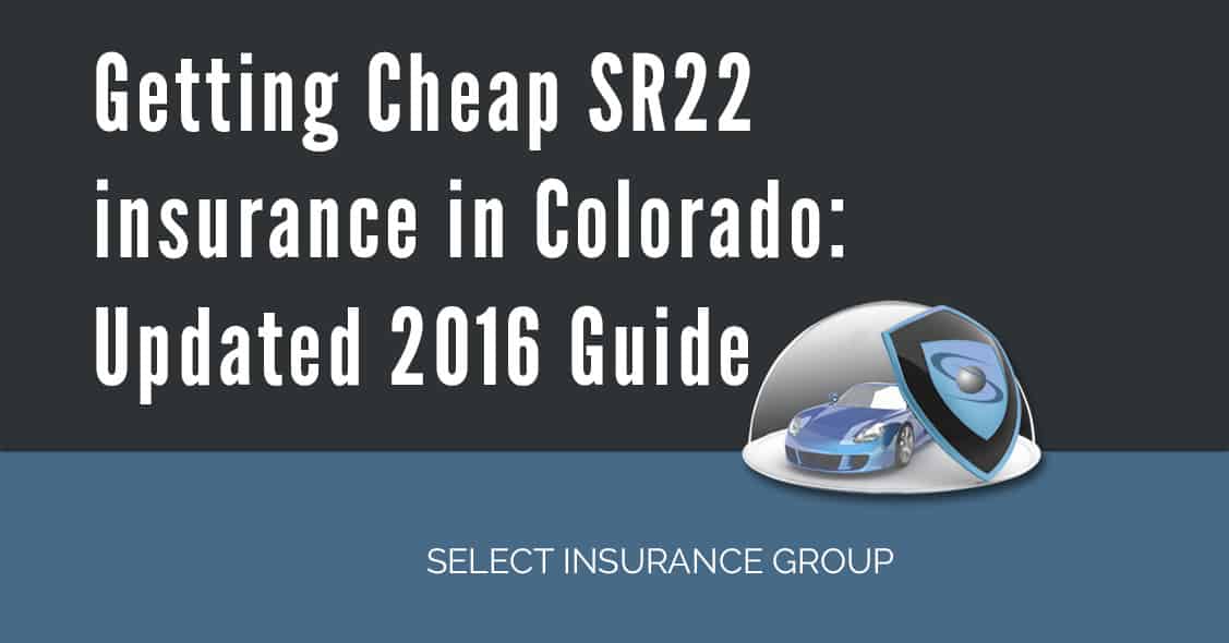Getting Cheap SR22 Insurance In Colorado: Updated 2016 Guide