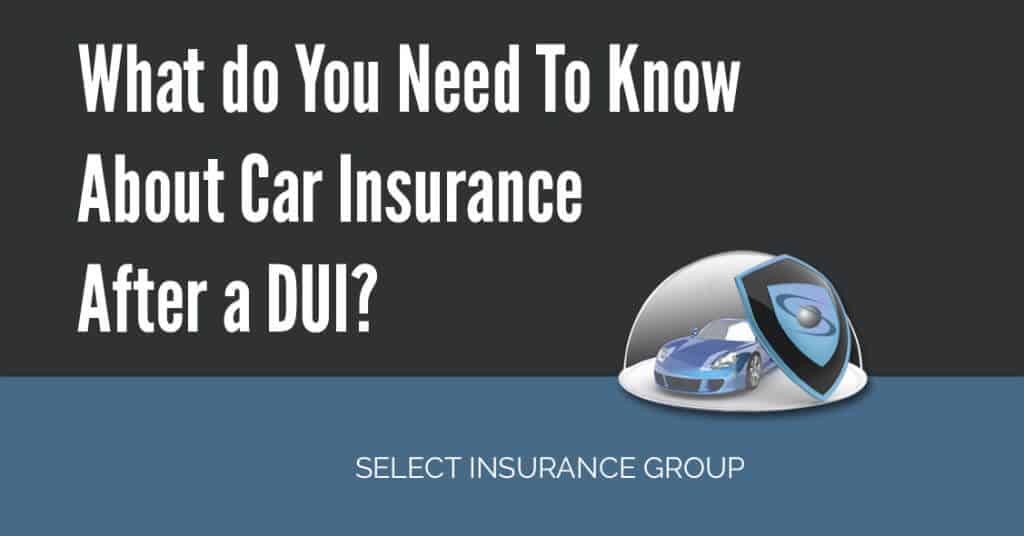 What do You Need To Know About Car Insurance After a DUI? Select